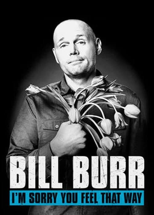 Bill Burr: I'm Sorry You Feel That Way still 4